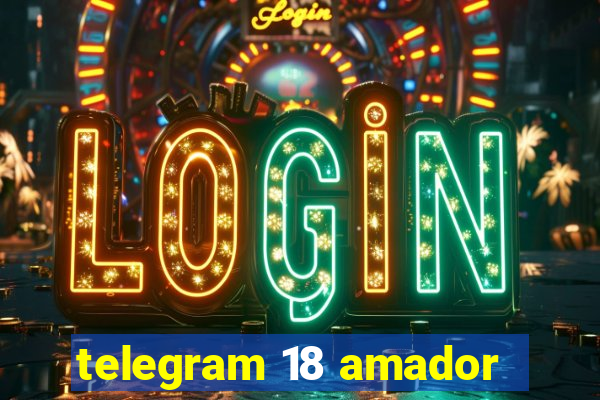 telegram 18 amador